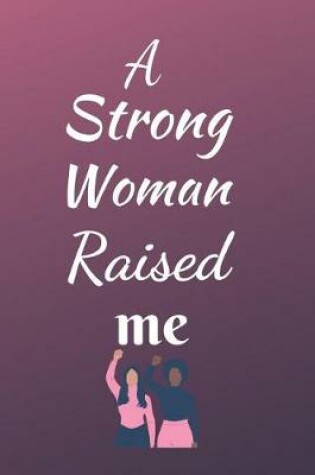 Cover of A Strong Woman Raised Me