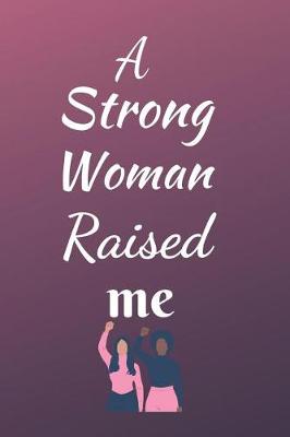 Book cover for A Strong Woman Raised Me