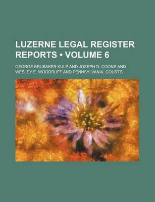 Book cover for Luzerne Legal Register Reports (Volume 6)