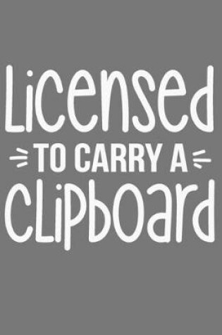 Cover of Licensed To Carry A Clipboard