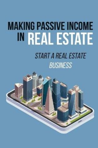 Cover of Making Passive Income In Real Estate