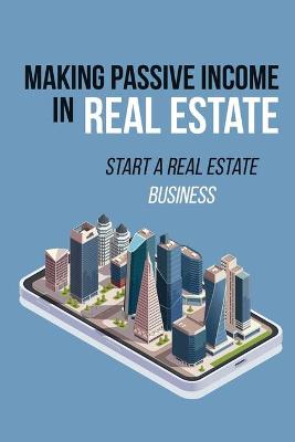 Cover of Making Passive Income In Real Estate
