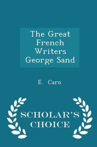 Cover of The Great French Writers George Sand - Scholar's Choice Edition