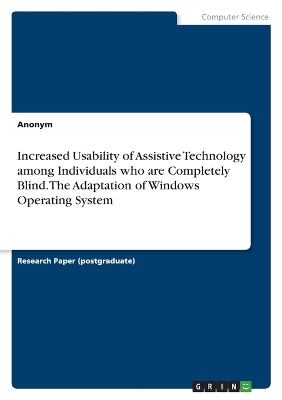 Book cover for Increased Usability of Assistive Technology among Individuals who are Completely Blind. The Adaptation of Windows Operating System