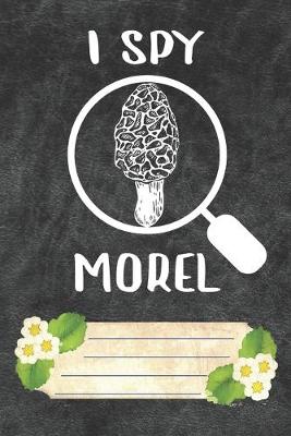 Book cover for I Spy Morel Notebook Journal