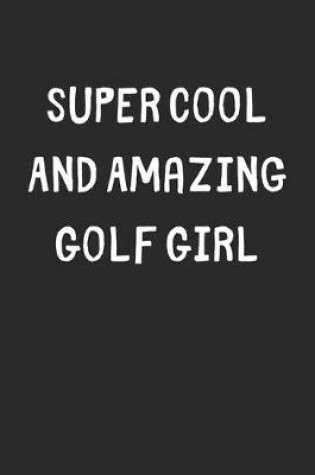 Cover of Super Cool And Amazing Golf Girl