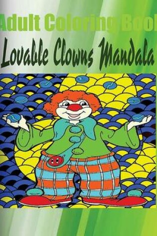 Cover of Adult Coloring Book: Lovable Clowns Mandala