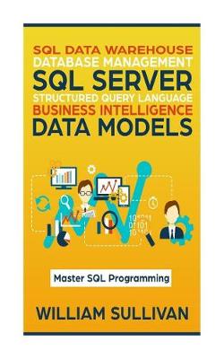 Book cover for SQL Data Warehouse Database Management, SQL Server, Structured Query Language, Business Intelligence, Data Models