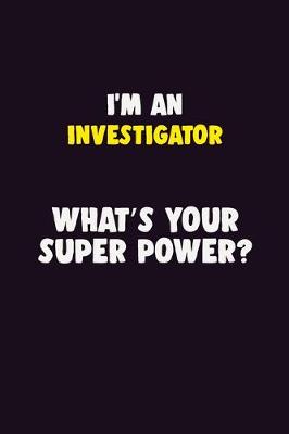 Book cover for I'M An Investigator, What's Your Super Power?