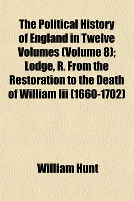 Book cover for The Political History of England in Twelve Volumes (Volume 8); Lodge, R. from the Restoration to the Death of William III (1660-1702)