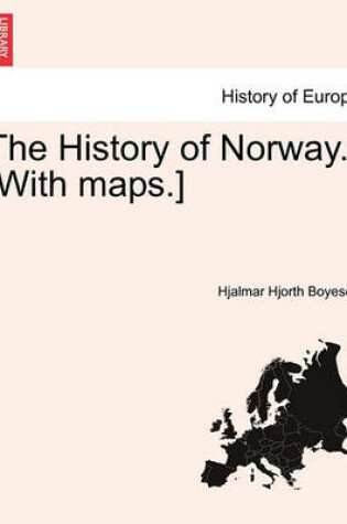 Cover of The History of Norway. [With Maps.]