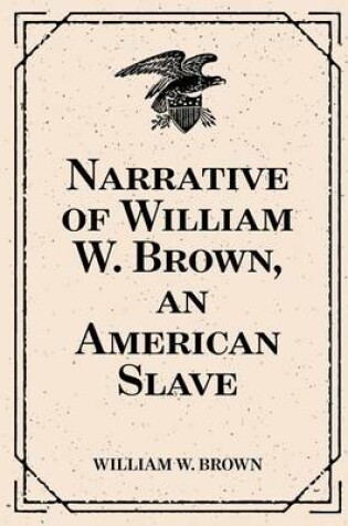 Cover of Narrative of William W. Brown, an American Slave