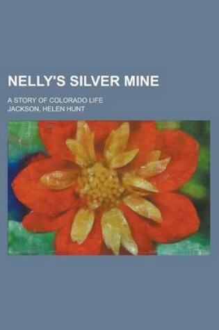 Cover of Nelly's Silver Mine; A Story of Colorado Life