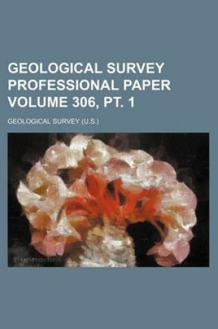 Cover of Geological Survey Professional Paper Volume 306, PT. 1