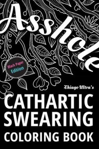 Cover of Asshole - Cathartic Swearing Coloring Book - Black Paper Edition