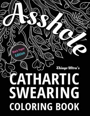 Book cover for Asshole - Cathartic Swearing Coloring Book - Black Paper Edition
