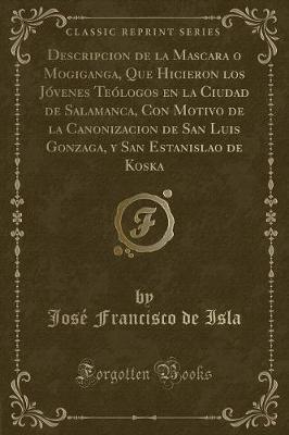 Book cover for Descripcion de la Mascara O Mogiganga, Que Hicieron Los Jóvenes Teólogos En La Ciudad de Salamanca, Con Motivo de la Canonizacion de San Luis Gonzaga, Y San Estanislao de Koska (Classic Reprint)
