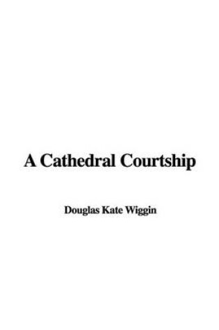 Cover of A Cathedral Courtship