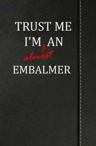 Cover of Trust Me I'm almost an Embalmer