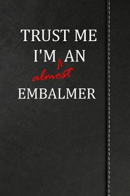 Book cover for Trust Me I'm almost an Embalmer