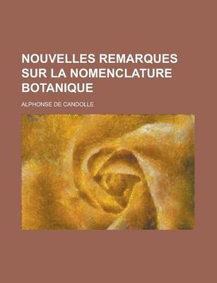 Book cover for Nouvelles Remarques Sur La Nomenclature Botanique