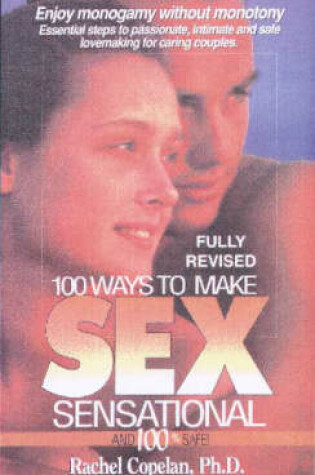 Cover of 100 Ways to Make Sex Sensational and 100 Per Cent Safe