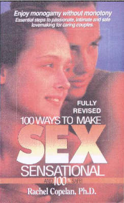 Book cover for 100 Ways to Make Sex Sensational and 100 Per Cent Safe