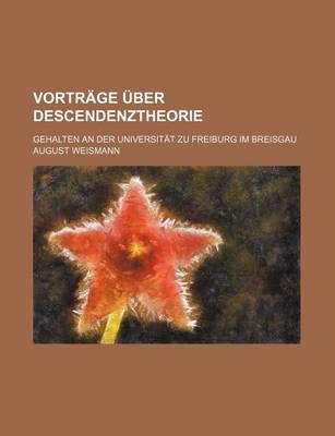 Book cover for Vortrage Uber Descendenztheorie (2); Gehalten an Der Universitat Zu Freiburg Im Breisgau