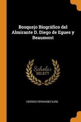 Book cover for Bosquejo Biografico del Almirante D. Diego de Egues Y Beaumont