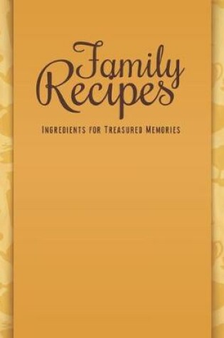 Cover of Family Recipes Ingredients For Treasured Memories