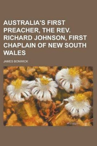 Cover of Australia's First Preacher, the REV. Richard Johnson, First Chaplain of New South Wales