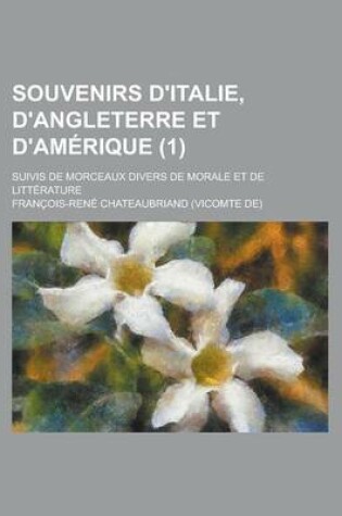 Cover of Souvenirs D'Italie, D'Angleterre Et D'Amerique; Suivis de Morceaux Divers de Morale Et de Litterature (1)