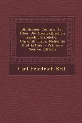 Cover of Biblischer Commentar Uber Die Nachexilischen Geschichtsbucher