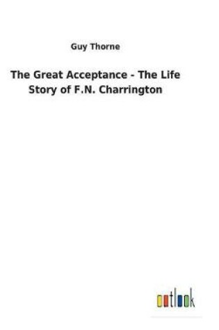 Cover of The Great Acceptance - The Life Story of F.N. Charrington