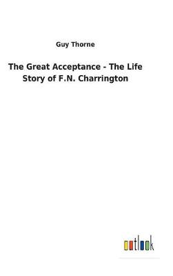 Book cover for The Great Acceptance - The Life Story of F.N. Charrington