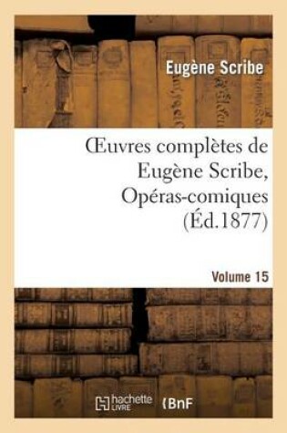 Cover of Oeuvres Completes de Eugene Scribe, Operas-Comiques. Ser. 4, Vol. 15