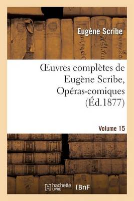 Book cover for Oeuvres Completes de Eugene Scribe, Operas-Comiques. Ser. 4, Vol. 15