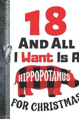 Cover of 18 And All I Want Is A Hippopotamus For Christmas