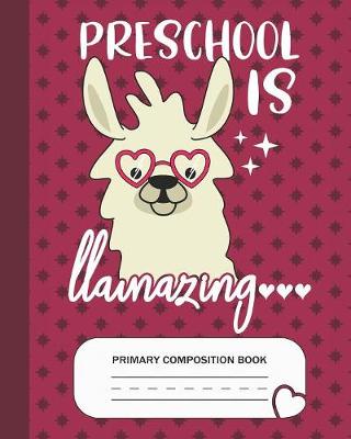 Book cover for Preschool is Llamazing - Primary Composition Book