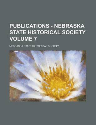 Book cover for Publications - Nebraska State Historical Society Volume 7