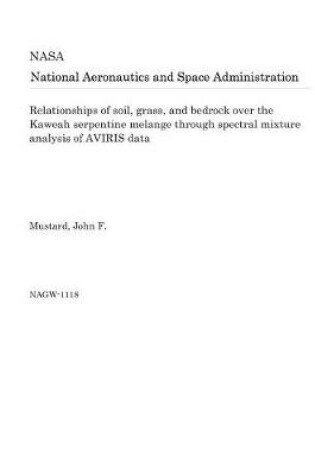 Cover of Relationships of Soil, Grass, and Bedrock Over the Kaweah Serpentine Melange Through Spectral Mixture Analysis of Aviris Data