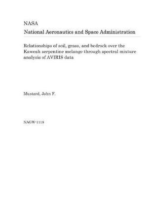 Book cover for Relationships of Soil, Grass, and Bedrock Over the Kaweah Serpentine Melange Through Spectral Mixture Analysis of Aviris Data