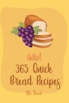 Book cover for Hello! 365 Quick Bread Recipes