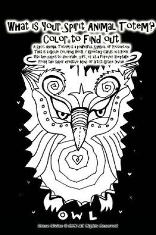 Cover of What is Your Spirit Animal Totem? Color to Find out A Spirit Animal Totem is a powerful Symbol of Protection This is a Guide Coloring Book / Greeting Cards in a Book Use the pages to decorate, gift, or as a forever keepsake