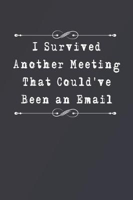 Book cover for I Survived Another Meeting That Could've Been an Email
