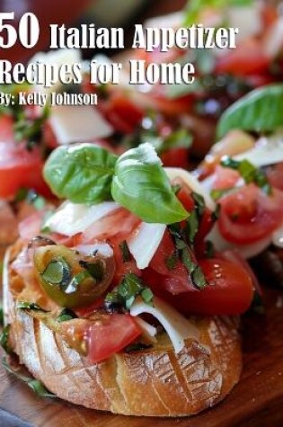 Cover of 50 Italian Appetizer Recipes for Home