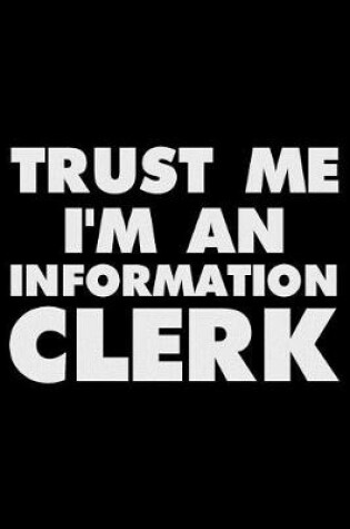 Cover of Trust Me I'm an Information Clerk