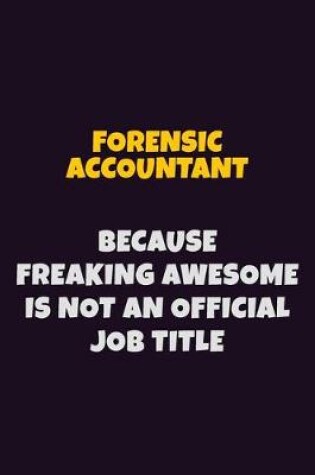 Cover of Forensic Accountant, Because Freaking Awesome Is Not An Official Job Title