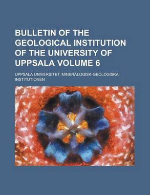 Book cover for Bulletin of the Geological Institution of the University of Uppsala Volume 6