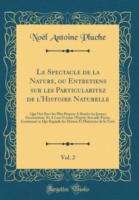 Book cover for Le Spectacle de la Nature, ou Entretiens sur les Particularitez de l'Histoire Naturelle, Vol. 2